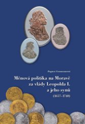 kniha Měnová politika na Moravě za vlády Leopolda I. a jeho synů (1657–1740), Moravské zemské museum 2015