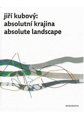 kniha Jiří Kubový Absolutní krajina - Absolute Landscape, Revolver Revue 2020