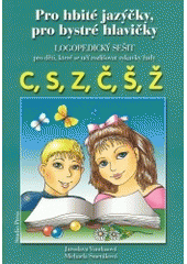 kniha Pro hbité jazýčky, pro bystré hlavičky. Logopedický sešit pro děti, které se učí rozlišovat sykavky řady C, S, Z, Č, Š, Ž, Studio Press 2003