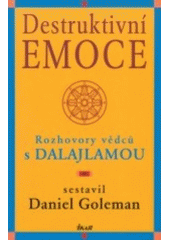 kniha Destruktivní emoce rozhovory vědců s dalajlamou, Ikar 2004