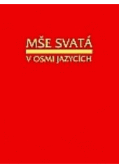 kniha Mše svatá v osmi jazycích anglicky, česky, francouzsky, italsky, latinsky, německy, polsky, slovensky, Karmelitánské nakladatelství 2006