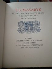 kniha T. G. Masaryk hlava státu československého a duchovní vůdce svého národa Na paměť čtvrté volby T. G. Masaryka presidentem Československé republiky dne 24. května 1934, Otakar Zahradník 1934