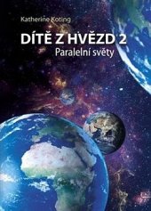 kniha Dítě z hvězd 2. - Paralelní světy, Katherine Koting 2019