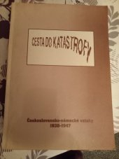 kniha Cesta do katastrofy československo-německé vztahy 1938-1947 : referáty z třetí konference česko-německé historické komise ... ve dnech 7.-9.10.1992 ve Štiříně u Prahy, Ústav mezinárodních vztahů 1992