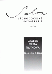 kniha Salon východočeské fotografie 2. ročník : Galerie Města Trutnova, 20.6.-23.8.2008, Středisko amatérské kultury Impuls ve spolupráci s Volným sdružením východočeských fotografů 2008