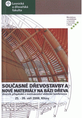 kniha Současné dřevostavby a nové materiály na bázi dřeva sborník příspěvků z mezinárodní vědecké konference pořádané při příležitosti oslav 90. výročí založení Lesnické a dřevařské fakulty MZLU v Brně : 25.-26. září 2008, Křtiny, Mendelova zemědělská a lesnická univerzita v Brně 2008