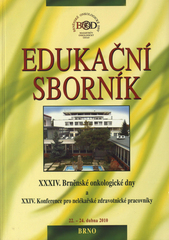 kniha Edukační sborník XXXIV. Brněnské onkologické dny a XXIV. Konference pro nelékařské zdravotnické pracovníky : [22.-24. dubna 2010, Brno], Masarykův onkologický ústav 2010