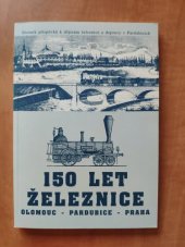 kniha 150 let železnice Olomouc - Pardubice - Praha sborník příspěvků k dějinám železnice a dopravy v Pardubicích, Východočeské muzeum 1995