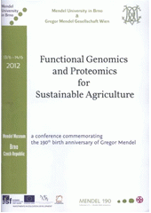 kniha Functional Genomics and Proteomics for Sustainable Agriculture book of abstracts : a conference commemorating the 190th birth anniversary of Gregor Mendel : Brno, 13th-14th June 2012, Mendel University 2012