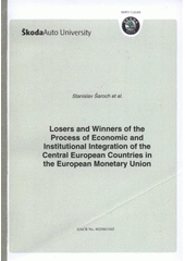 kniha Losers and winners of the process of economic and institutional integration of the Central European countries in the European Monetary Union GACR No. 402/06/1445, ŠkodaAuto University 2007