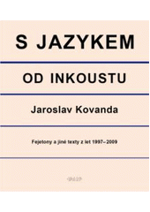 kniha S jazykem od inkoustu fejetony a jiné texty z let 1997-2009, Kniha Zlín 2010