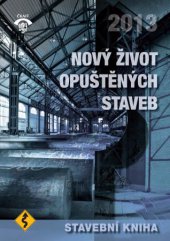 kniha Nový život opuštěných staveb – průmyslové dědictví Stavební kniha 2013, ČKAIT 2013