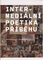 kniha Intermediální poetika příběhu, Ústav pro českou literaturu Akademie věd České republiky 2011