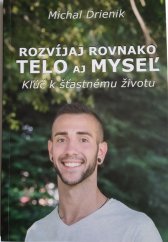 kniha Rozvíjaj rovnako telo aj mysel' Kl'úč k šťastnému životu, Drienik Michal 2017