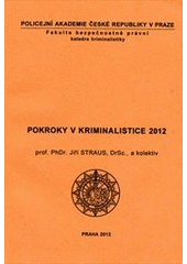 kniha Pokroky v kriminalistice 2012, Policejní akademie České republiky 2012