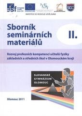 kniha Sborník seminárních materiálů II. [rozvoj profesních kompetencí učitelů fyziky základních a středních škol v Olomouckém kraji], Slovanské gymnázium Olomouc 2011