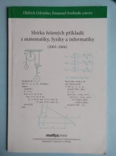 kniha Sbírka řešených příkladů z matematiky, fyziky a informatiky (přijímací řízení na UK MFF v letech 2005-2006), Matfyzpress 2007