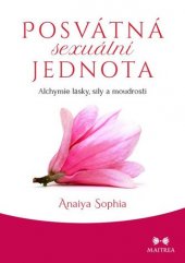 kniha Posvátná sexuální jednota Alchymie lásky, síly a moudrosti, Maitrea 2019