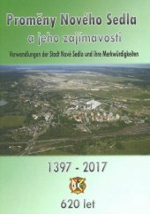 kniha Proměny Nového Sedla a jeho zajímavosti 1397 - 2017 620 let, Město Nové Sedlo 2017