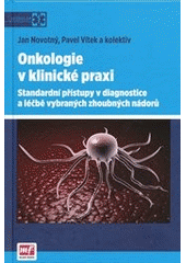 kniha Onkologie v klinické praxi standardní přístupy v diagnostice a léčbě vybraných zhoubných nádorů, Mladá fronta 2012