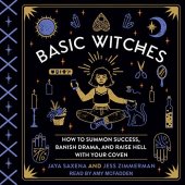 kniha Basic Witches How to Summon Success, Banish Drama, and Raise Hell with Your Coven, Quirk Books 2017