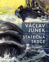 kniha Václav Junek - Statečná srdce katalog k výstavě, Městské muzeum a galerie Vodňany 2016