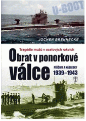 kniha Obrat v ponorkové válce 1939-1943 : tragédie mužů v ocelových rakvích : příčiny a následky, Naše vojsko 2011