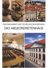 kniha Das Parlament der Tschechischen Republik - das Abgeordnetenhaus, Für die Kanzlei des Abgeordnetenhauses des Parlaments der Tschechischen Republik herausgegeben von Ivan Král 2012