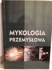 kniha Mykologia przemysłowa, Wydawnictwo Uniwersytetu Przyrodniczego w Lublinie 2012