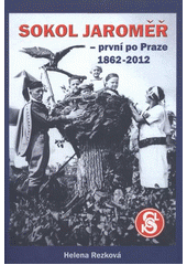 kniha Sokol Jaroměř - první po Praze 1862-2012, Helena Rezková 2012