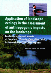 kniha Application of landscape ecology in the assessment of anthropogenic impacts on the landscape landscape-ecological aspects of the project "Danube–Oder–Elbe Canal" in the territory of the Czech Republic, Univerzita Palackého v Olomouci 2012