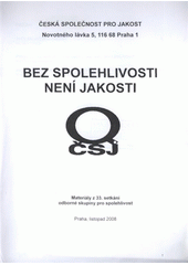 kniha Bez spolehlivosti není jakosti materiály z 33. setkání odborné skupiny pro spolehlivost : Praha, listopad 2008 : [sborník přednášek, Česká společnost pro jakost 2008