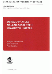 kniha Obrazový atlas nálezů zjištěných u náhlých úmrtí II., Ostravská univerzita Ostrava, Lékařská fakulta 2011