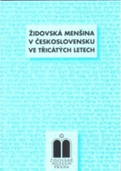 kniha Židovská menšina v Československu ve třicátých letech sborník přednášek z cyklu ve Vzdělávacím a kulturním centru Židovského muzea v Praze v říjnu 2003 až červnu 2004, Židovské muzeum 2004