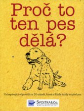 kniha Proč to ten pes dělá? vyčerpávající odpovědi na 50 otázek, které si klade každý majitel psa, Svojtka & Co. 2009
