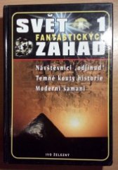 kniha Svět fantastických záhad 1 Návštěvníci "odjinud" - Temné kouty historie - Moderní šamani, Ivo Železný 1999