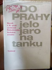 kniha Do Prahy jelo jaro na tanku sborník k 30. výročí osvobození Československa Sovětskou armádou, Vyšehrad 1975