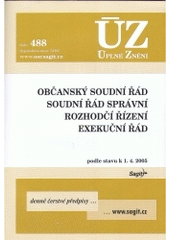 kniha Občanský soudní řád Soudní řád správní ; Rozhodčí řízení ; Exekuční řád : podle stavu k 1.4.2005, Sagit 