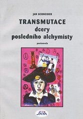 kniha Transmutace dcery posledního alchymisty poetnovela, J. Schneider 2010