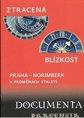 kniha Ztracená blízkost Praha - Norimberk v proměnách staletí : stati a rozšířené příspěvky z 27. vědecké konference Archivu hlavního města Prahy, uspořádané ve spolupráci se Stadtarchiv Nürnberg ... ve dnech 7. a 8. října 2008 v Clam-Gallasově paláci v Praze, Scriptorium 2010