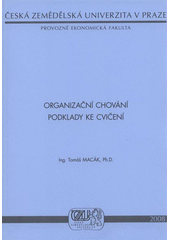 kniha Organizační chování podklady ke cvičení, Česká zemědělská univerzita, Provozně ekonomická fakulta 2008