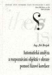 kniha Automatická analýza a rozpoznávání objektů v obraze pomocí fázové korelace = Automatic analysis and recognition of moving objects in the picture by method of phase correlation : zkrácená verze disertační práce Ph.D. Thesis, Vysoké učení technické v Brně 2010