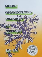 kniha Století organizovaného včelařství na Tišnovsku 1901-2001 (sborník nejen o historii včelařství), Základní organizace Českého svazu včelařů v Tišnově 2001