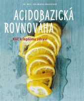 kniha Acidobazická rovnováha Odkyselení - klíč k lepšímu zdraví, NOXI 2015