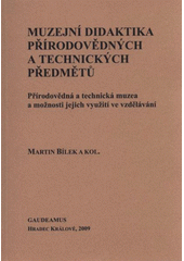 kniha Muzejní didaktika přírodovědných oborů a technických předmětů přírodovědná a technická muzea a možnosti jejich využití ve vzdělávání, Gaudeamus 2009