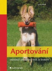 kniha Aportování nejmilejší psí zábava krok za krokem, Grada 2010