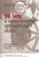 kniha 50. léta a videosvědectví dětí politických vězňů metodický materiál pro pedagogické pracovníky, DMS - Dokumenty, mládež & společnost 2009