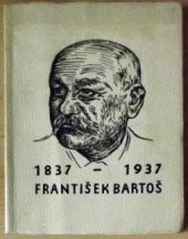 kniha Památce Františka Bartoše [1837-1937 : K oslavě stého výročí narozenin Františka Bartoše, Městská rada 1937