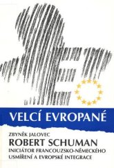 kniha Robert Schuman iniciátor francouzsko-německého usmíření a evropské integrace, EVA - Milan Nevole 1998