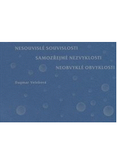 kniha Nesouvislé souvislosti, samozřejmé nezvyklosti, neobvyklé obvyklosti, čili, Blbinky, čili, Bublinky, D. Veleková 2009